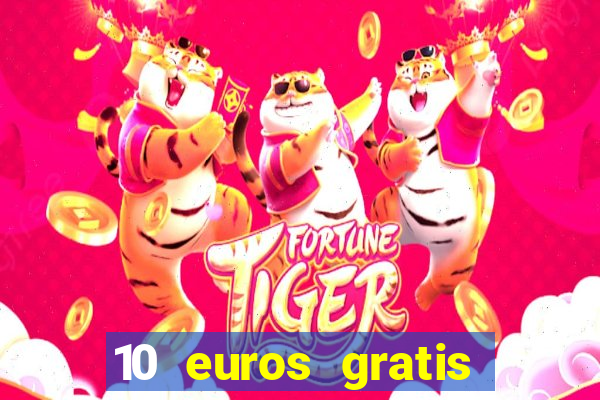 10 euros gratis sin depósito casino 2023