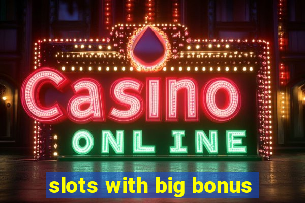 slots with big bonus