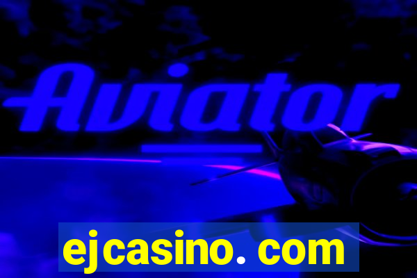 ejcasino. com