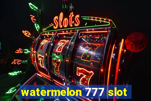 watermelon 777 slot