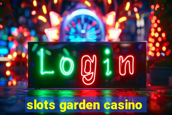 slots garden casino