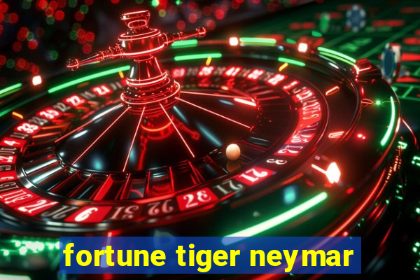 fortune tiger neymar