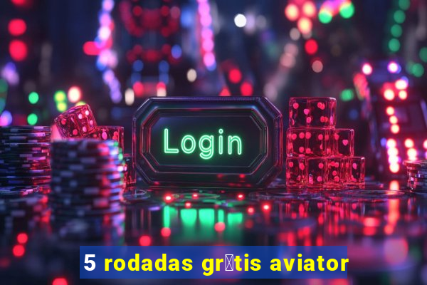 5 rodadas gr谩tis aviator