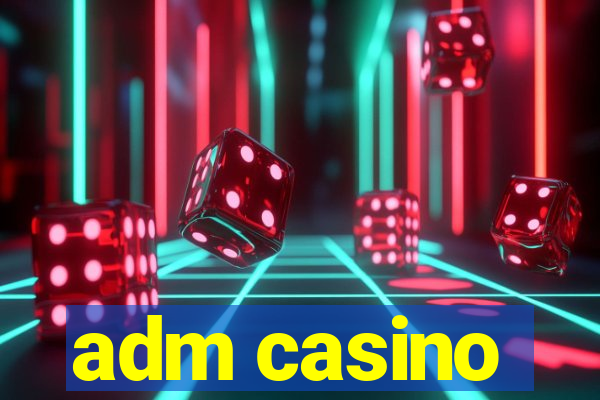 adm casino