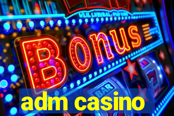 adm casino