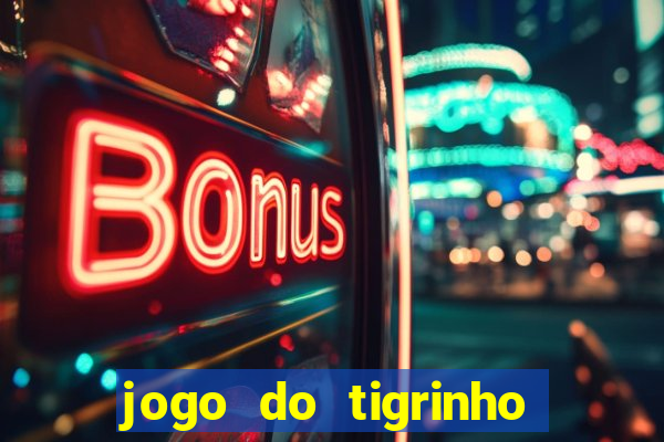 jogo do tigrinho que da bonus sem deposito