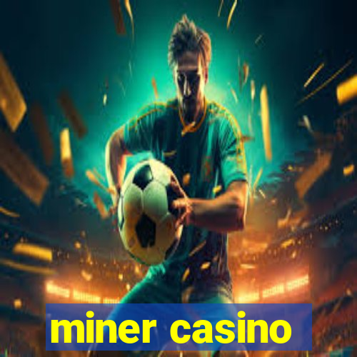 miner casino