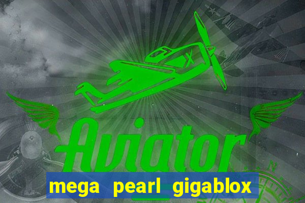 mega pearl gigablox slot free play