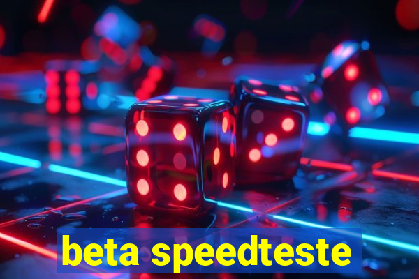 beta speedteste