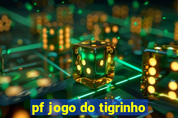 pf jogo do tigrinho