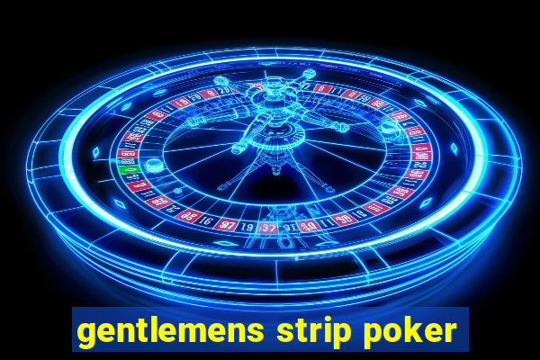 gentlemens strip poker