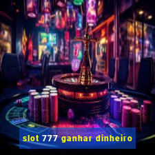 slot 777 ganhar dinheiro