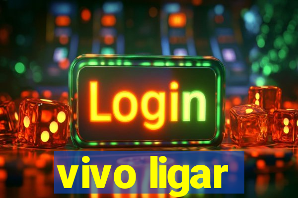 vivo ligar