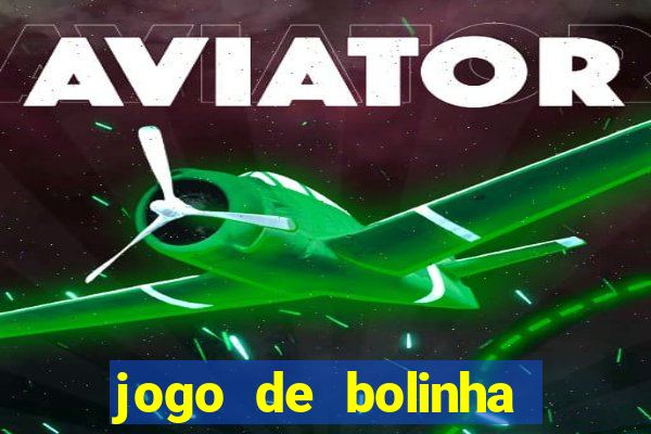 jogo de bolinha que ganha dinheiro