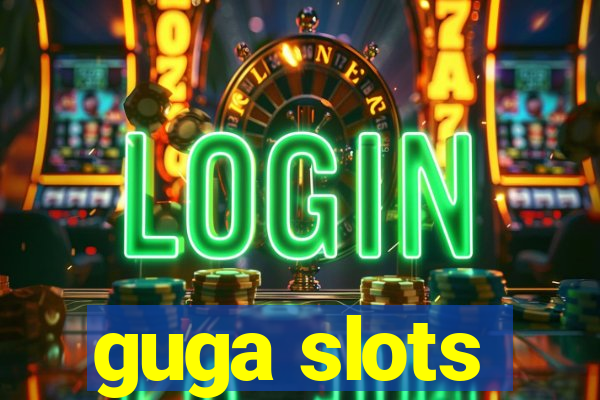 guga slots