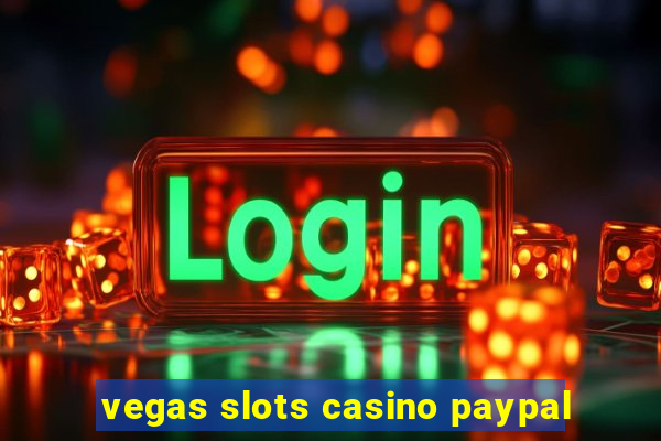 vegas slots casino paypal