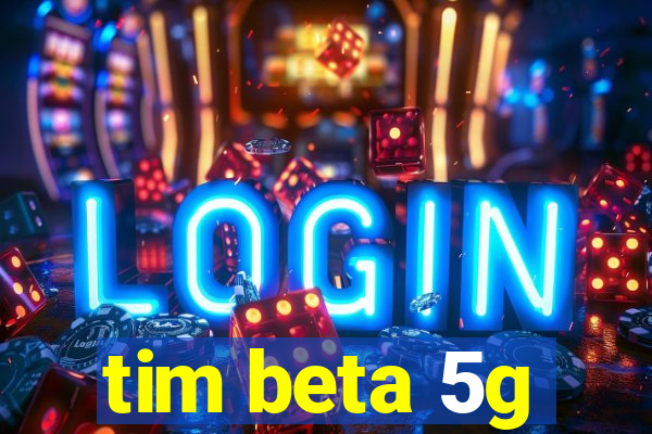 tim beta 5g