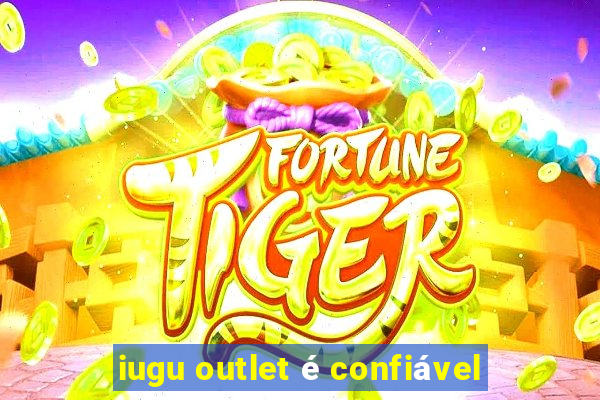 iugu outlet é confiável