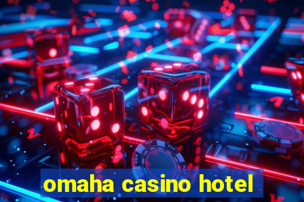 omaha casino hotel