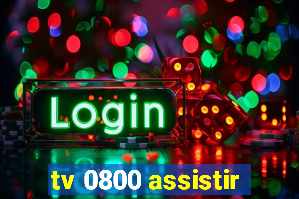 tv 0800 assistir