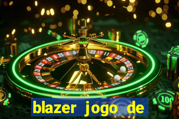 blazer jogo de ganhar dinheiro