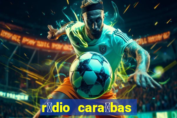 r谩dio cara铆bas fm irec锚 bahia