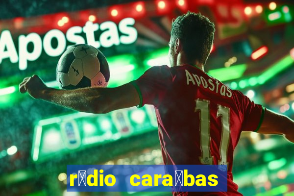 r谩dio cara铆bas fm irec锚 bahia