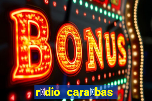 r谩dio cara铆bas fm irec锚 bahia