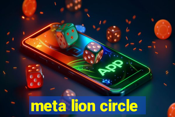 meta lion circle