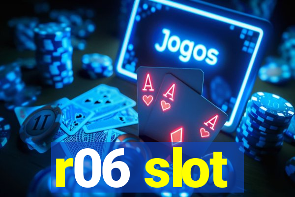 r06 slot