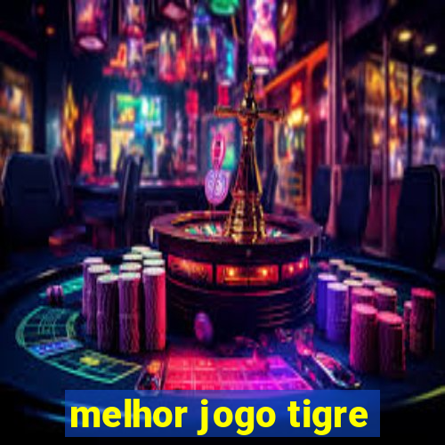 melhor jogo tigre