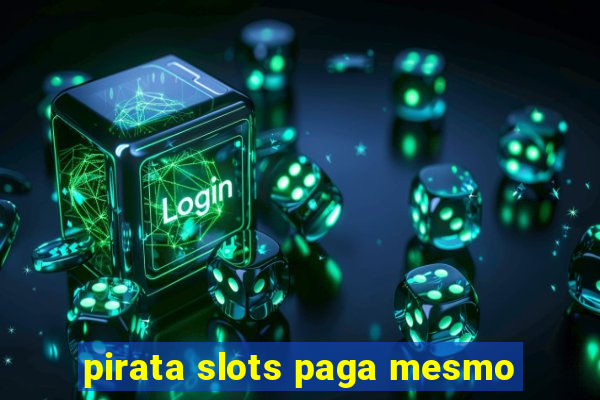 pirata slots paga mesmo