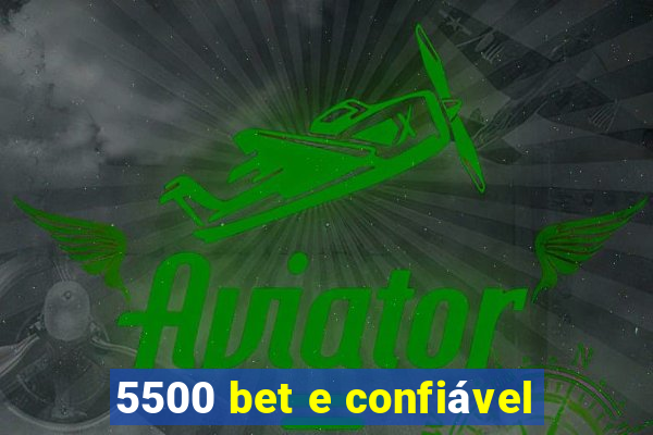 5500 bet e confiável