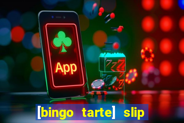 [bingo tarte] slip & stop