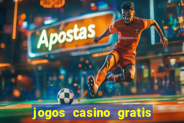 jogos casino gratis slots machines