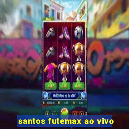 santos futemax ao vivo