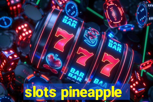 slots pineapple