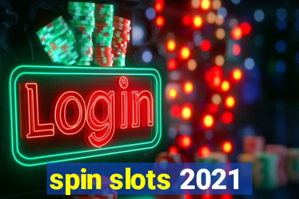 spin slots 2021