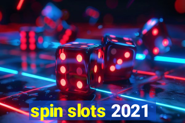 spin slots 2021