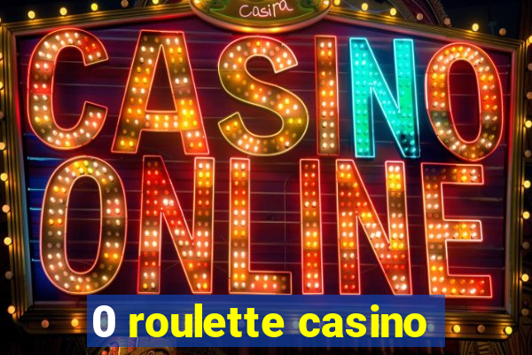 0 roulette casino