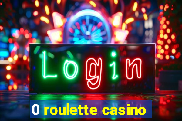 0 roulette casino