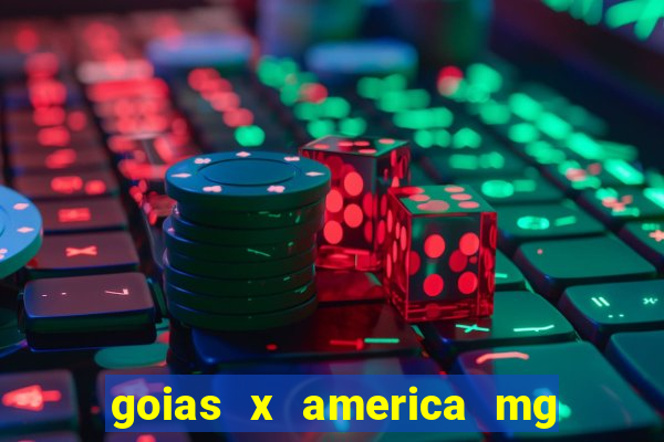 goias x america mg onde assistir