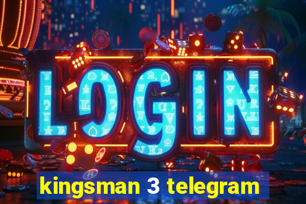 kingsman 3 telegram