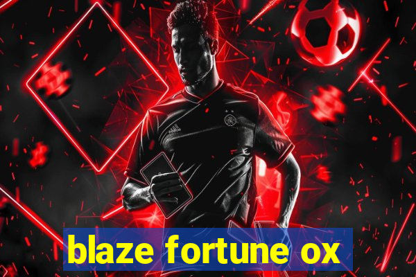 blaze fortune ox