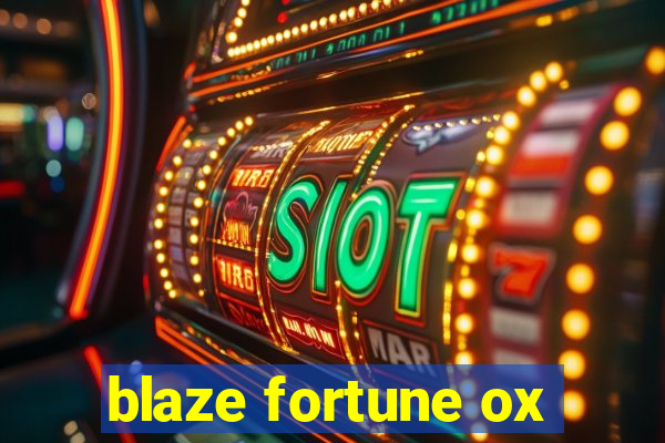 blaze fortune ox