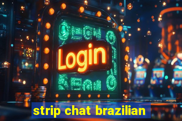 strip chat brazilian