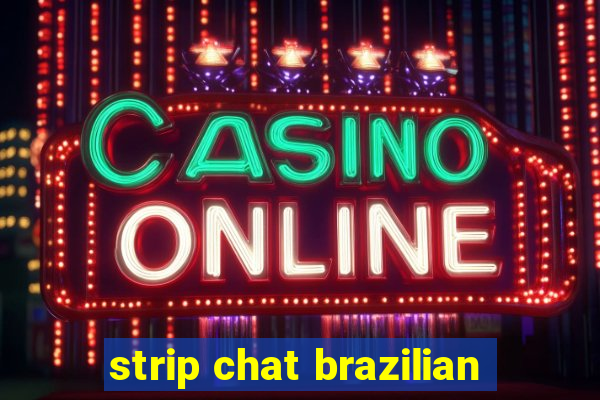 strip chat brazilian