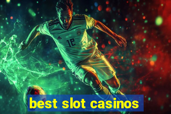 best slot casinos