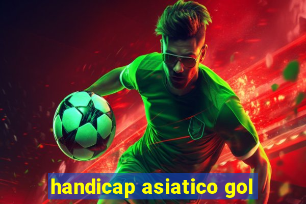 handicap asiatico gol