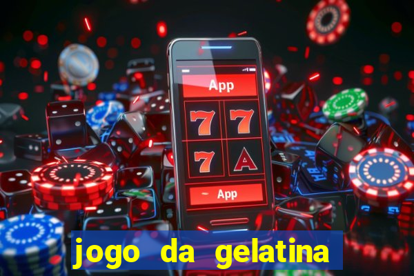 jogo da gelatina que pula